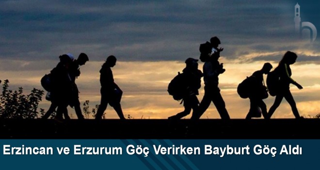 Erzincan ve Erzurum Göç Verirken Bayburt Göç Aldı