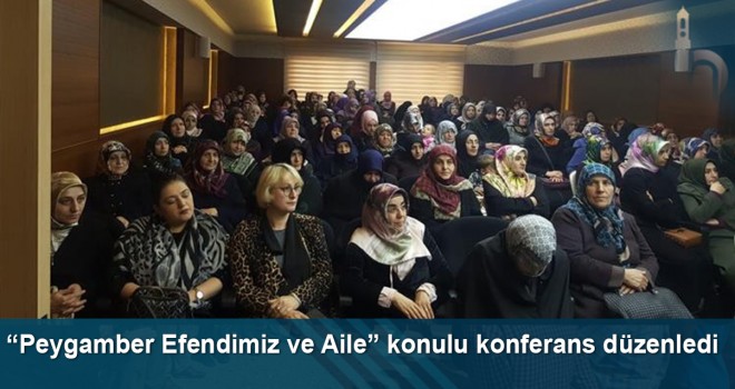 “Peygamber Efendimiz ve Aile” konulu konferans düzenledi