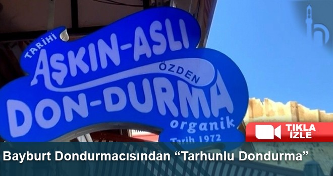 Bayburt Dondurmacısından “Tarhunlu Dondurma”