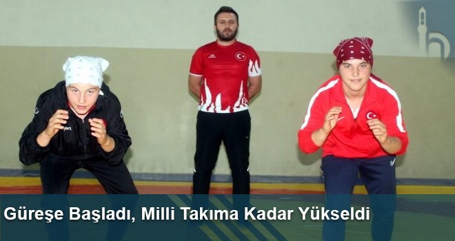 Güreşe Başladı, Milli Takıma Kadar Yükseldi