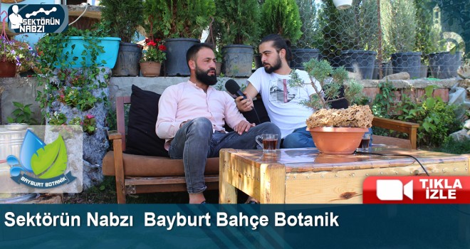 Sektörün Nabzı – Bayburt Bahçe Botanik