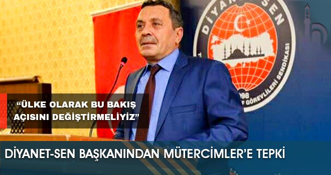 Diyanet-Sen Başkanından Mütercimler’e Tepki