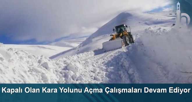 Kapalı Olan Kara Yolunu Açma Çalışmaları Devam Ediyor