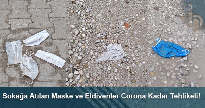 Sokağa Atılan Maske ve Eldivenler Corona Kadar Tehlikeli!