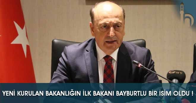 Yeni Kurulan Bakanlığın İlk Bakan'ı Bayburtlu Bir İsim Oldu!