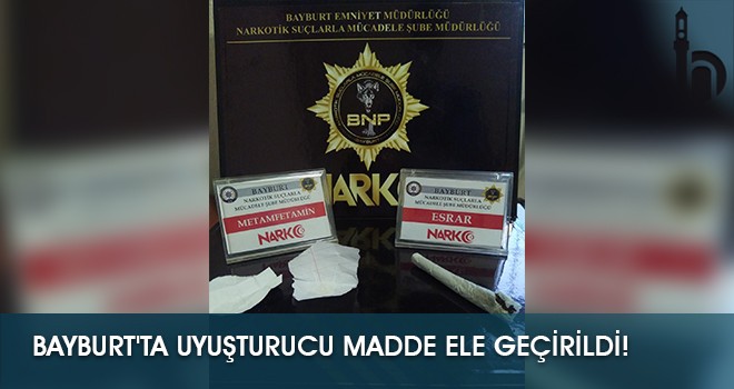 Bayburt'ta Uyuşturucu Madde Ele Geçirildi!