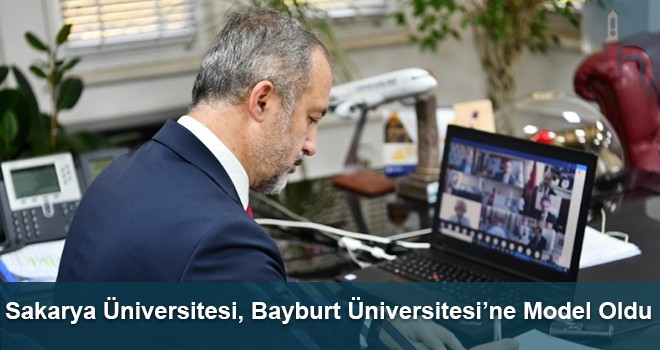 Sakarya Üniversitesi, Bayburt Üniversitesi’ne Model Oldu