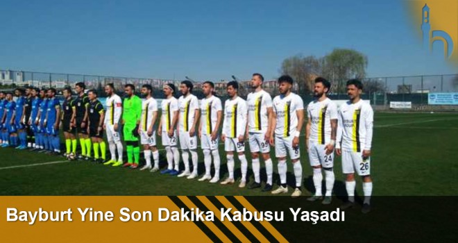 Bayburt Yine Son Dakika Kabusu Yaşadı