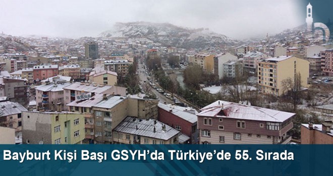 Bayburt kişi başı GSYH’da Türkiye’de 55. sırada