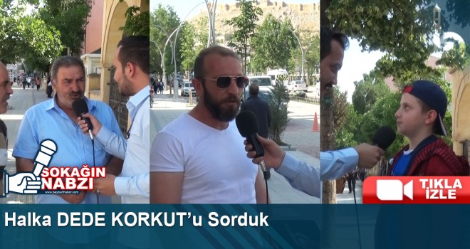 Halka Dede Korkut'u sorduk