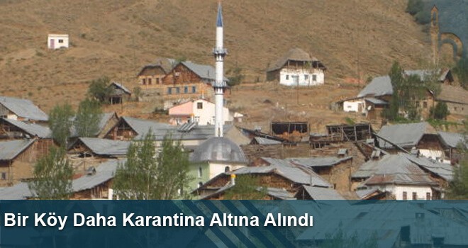 Bir Köy Daha Karantina Altına Alındı