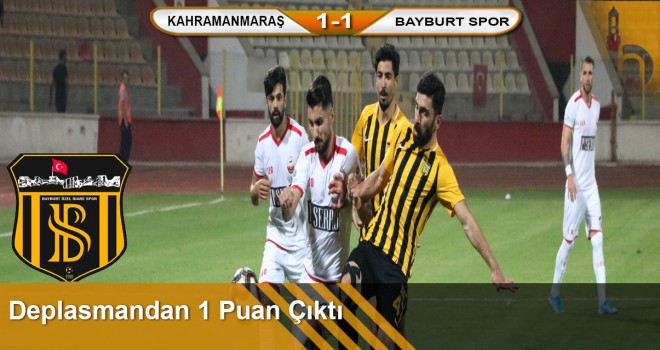 Bayburt Özel İdarespor Kahramanmaraş’tan Puanla Döndü