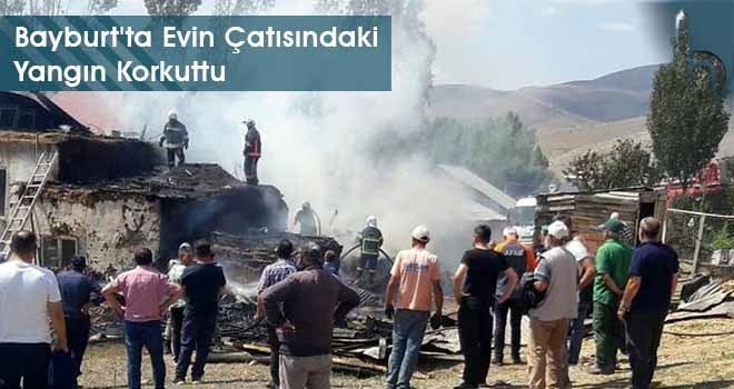 Bayburt'ta Evin Çatısındaki Yangın Korkuttu