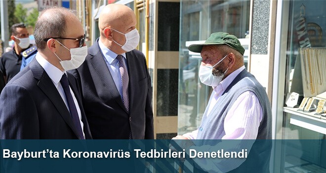 Bayburt’ta Koronavirüs Tedbirleri Denetlendi