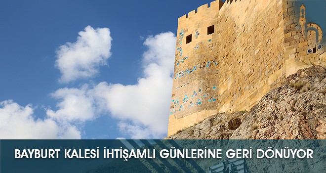 Bayburt Kalesi Adım Adım İhtişamlı Günlerine Dönüyor