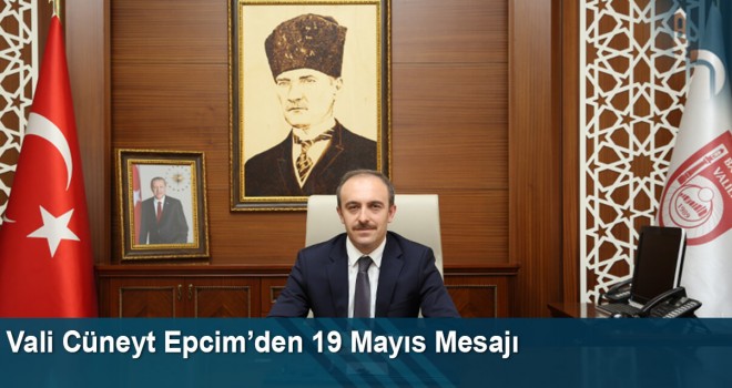 Vali Cüneyt Epcim’den 19 Mayıs Mesajı