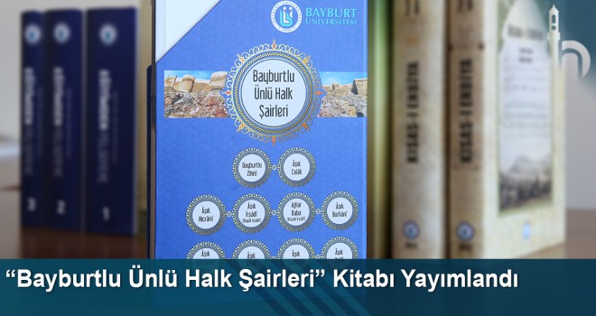 “Bayburtlu Ünlü Halk Şairleri” kitabı yayımlandı