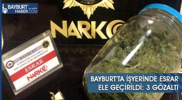 Bayburt'ta İşyerinde Esrar Ele Geçirildi: 3 Gözaltı