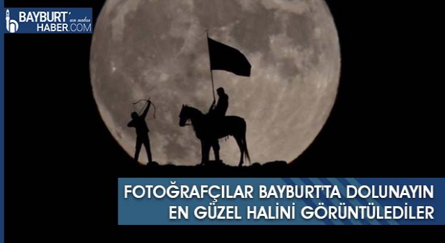 Fotoğrafçılar Bayburt'ta Dolunayın En Güzel Halini Görüntülediler