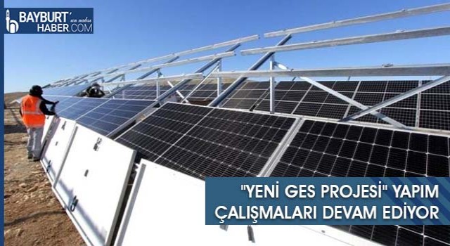 "Yeni GES Projesi" Yapım Çalışmaları Devam Ediyor