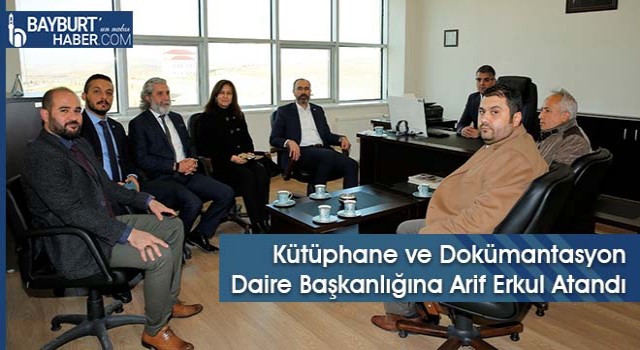 Bayburt Üniversitesi Kütüphane ve Dokümantasyon Daire Başkanlığına Arif Erkul Atandı