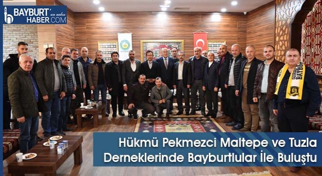 Hükmü Pekmezci Maltepe ve Tuzla Derneklerinde Bayburtlular İle Buluştu