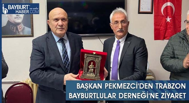 Başkan Pekmezci'den Trabzon Bayburtlular Derneği'ne Ziyaret