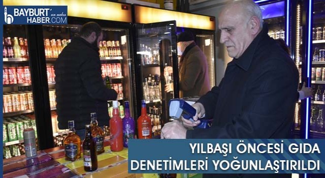 Yılbaşı Öncesi Gıda Denetimleri Yoğunlaştırıldı