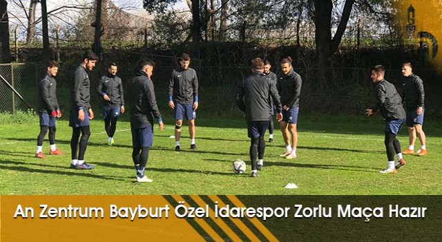 An Zentrum Bayburt Özel İdarespor Zorlu Maça Hazır