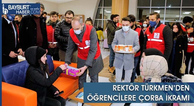 Rektör Türkmen’den Öğrencilere Çorba İkramı