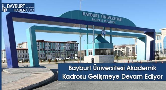 Bayburt Üniversitesi Akademik Kadrosu Gelişmeye Devam Ediyor