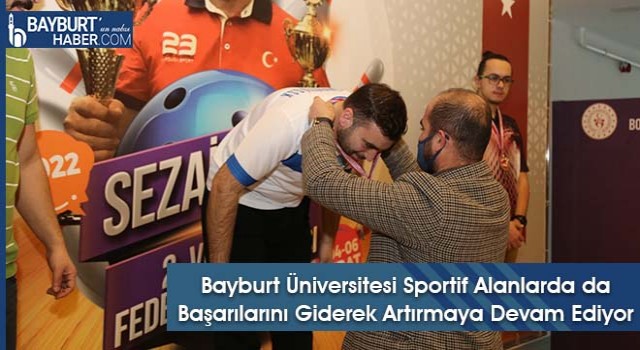 Bayburt Üniversitesi Sportif Alanlarda da Başarılarını Giderek Artırmaya Devam Ediyor