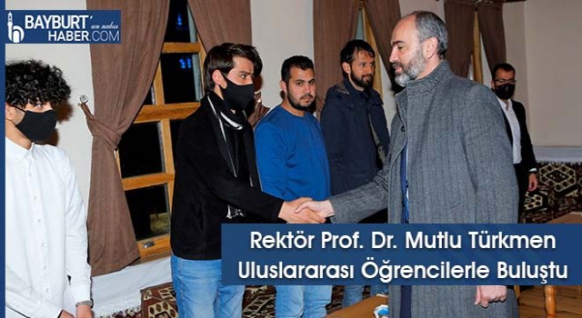 Rektör Prof. Dr. Mutlu Türkmen Uluslararası Öğrencilerle Buluştu