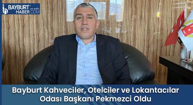 Bayburt Kahveciler, Otelciler ve Lokantacılar Odası Başkanı Pekmezci Oldu