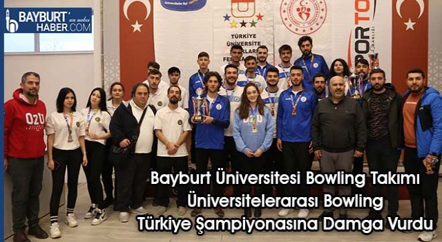 Bayburt Üniversitesi Bowling Takımı Üniversitelerarası Bowling Türkiye Şampiyonasına Damga Vurdu