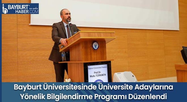 Bayburt Üniversitesinde Üniversite Adaylarına Yönelik Bilgilendirme Programı Düzenlendi