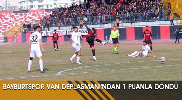 Bayburtspor Van Deplasmanı'ndan 1 Puanla Döndü