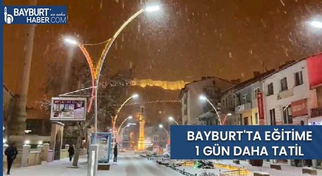 Bayburt'ta Eğitime 1 Gün Daha Tatil