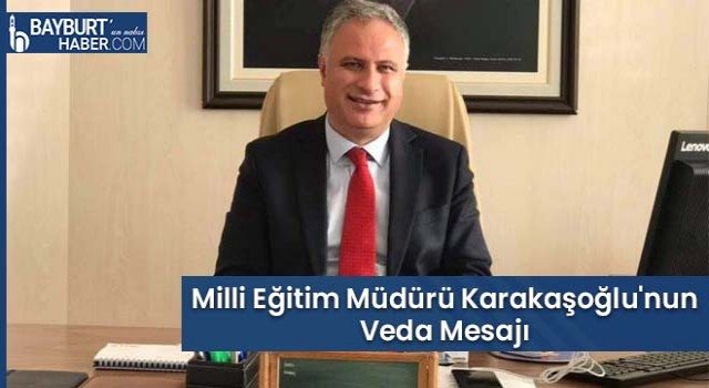 Milli Eğitim Müdürü Karakaşoğlu'nun Veda Mesajı