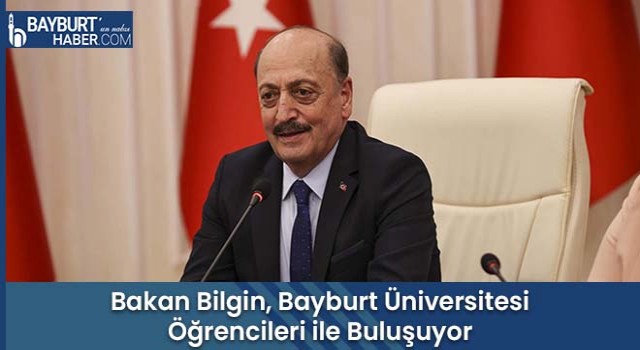 Bakan Bilgin, Bayburt Üniversitesi Öğrencileri ile Buluşuyor