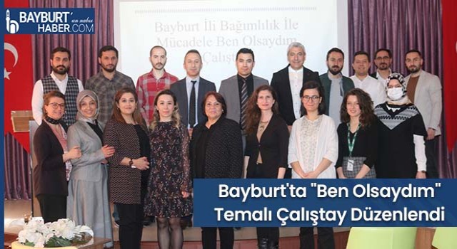 Bayburt'ta "Ben Olsaydım" Temalı Çalıştay Düzenlendi