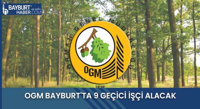 OGM Bayburt'ta 9 Geçici İşçi Alacak