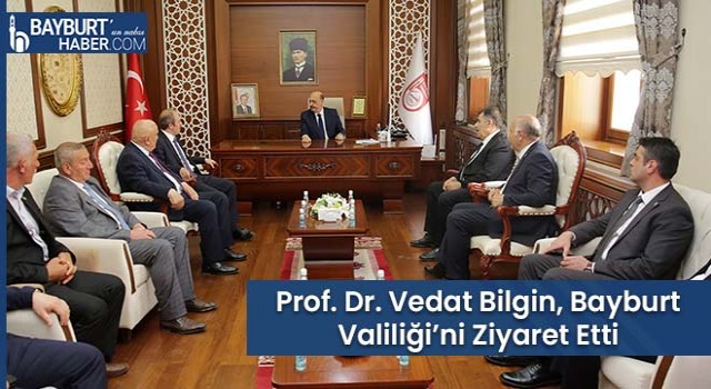 Prof. Dr. Vedat Bilgin, Bayburt Valiliği’ni Ziyaret Etti