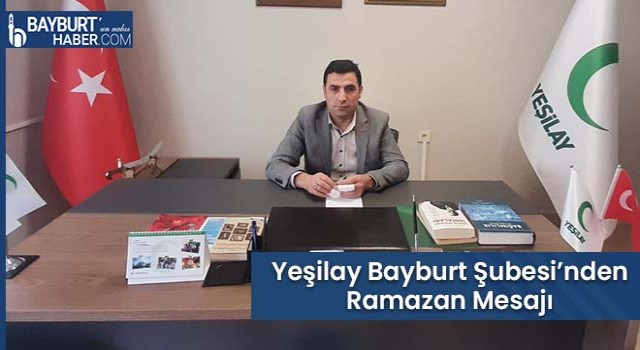 Yeşilay Bayburt Şubesi’nden Ramazan Mesajı