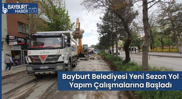 Bayburt Belediyesi Yeni Sezon Yol Yapım Çalışmalarına Başladı