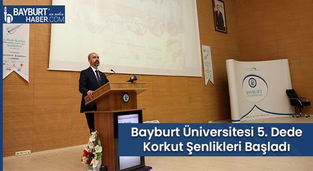 Bayburt Üniversitesi 5. Dede Korkut Şenlikleri Başladı