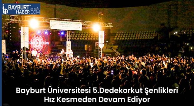 Bayburt Üniversitesi 5.Dedekorkut Şenlikleri Hız Kesmeden Devam Ediyor