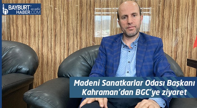 Madeni Sanatkarlar Odası Başkanı Kahraman'dan BGC'ye ziyaret