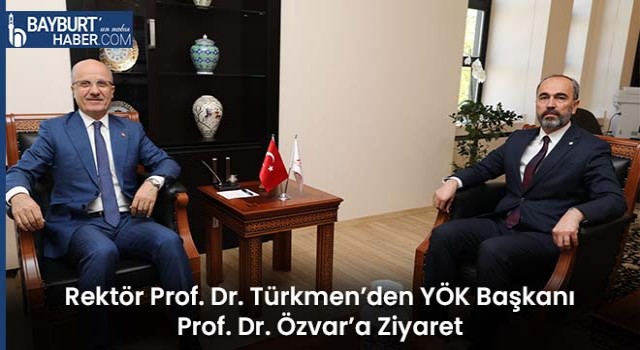 Rektör Prof. Dr. Türkmen’den YÖK Başkanı Prof. Dr. Özvar’a Ziyaret