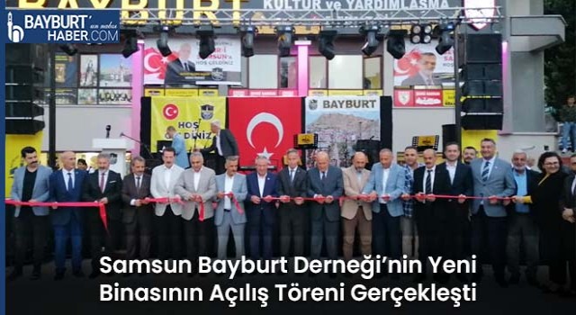 Samsun Bayburt Derneği’nin Yeni Binasının Açılış Töreni Yapıldı